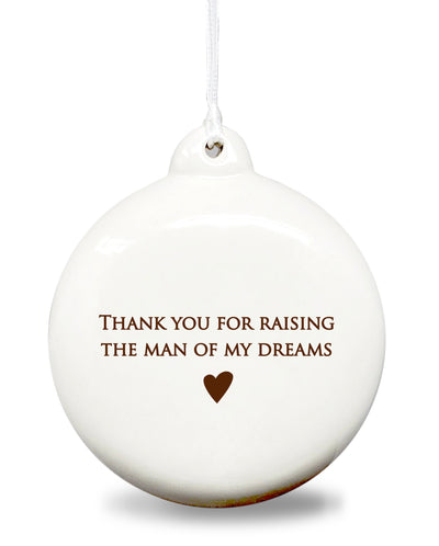 Thank you for raising the man of my dreams - Holiday Bulb Ornament - READY TO SHIP
