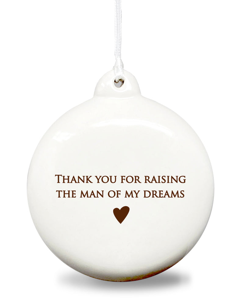 Thank you for raising the man of my dreams - Holiday Bulb Ornament - READY TO SHIP