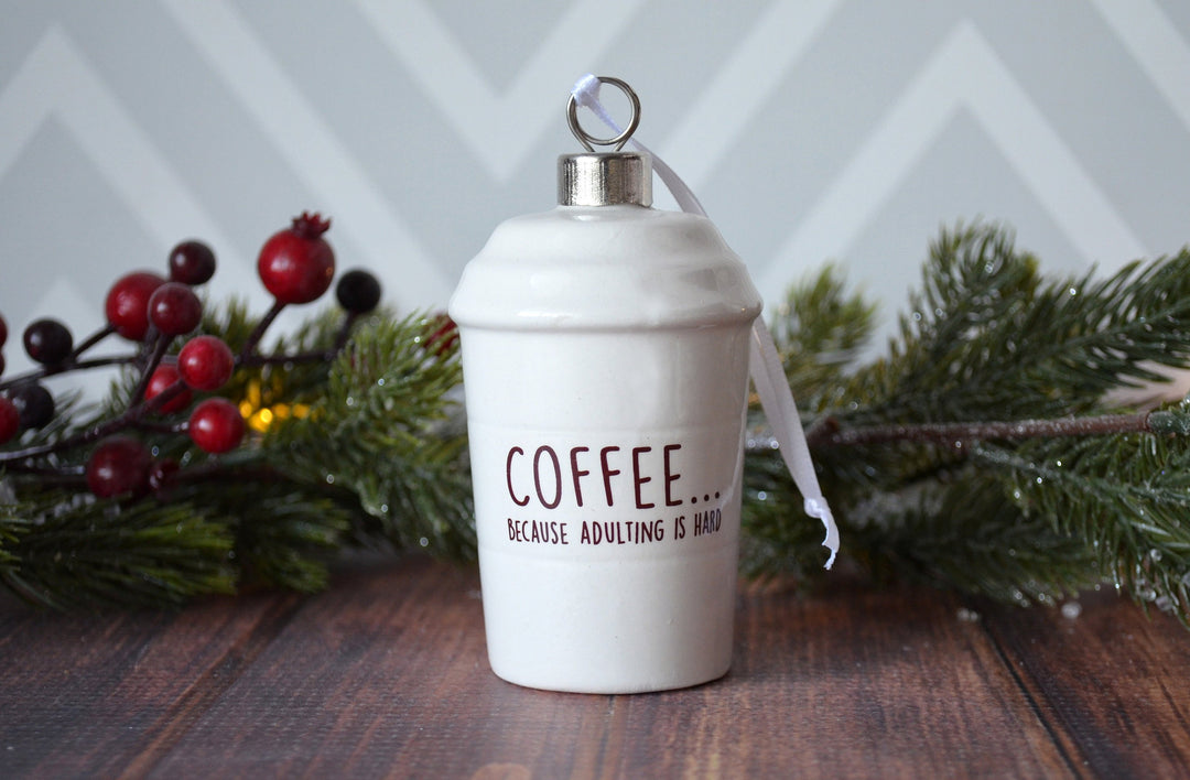 Coffee Mug Ornament, Girlfriend Gift, Coffee Lover Gift, Funny Christmas Gift - READY TO SHIP - Coffee... Because Adulting is Hard
