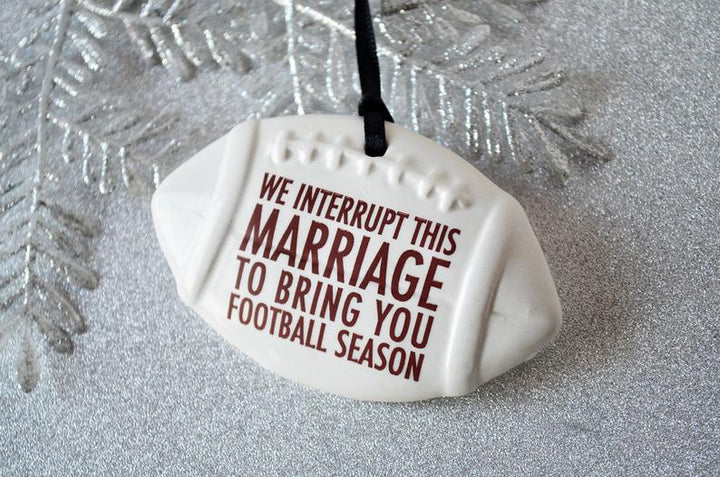 Football Ornament - We Interrupt This Marriage to Bring You ... - Christmas Gift For Husband - READY TO SHIP