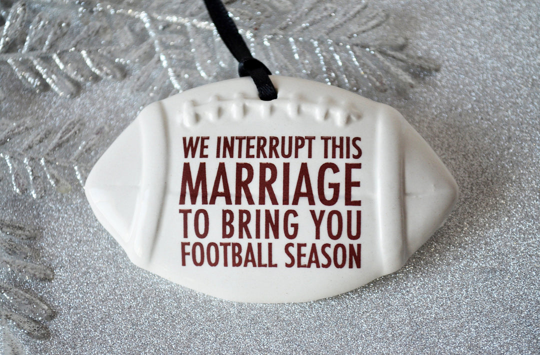 Football Ornament - We Interrupt This Marriage to Bring You ... - Christmas Gift For Husband - READY TO SHIP