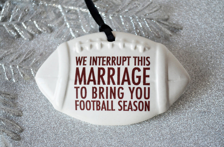 Football Ornament - We Interrupt This Marriage to Bring You ... - Christmas Gift For Husband - READY TO SHIP