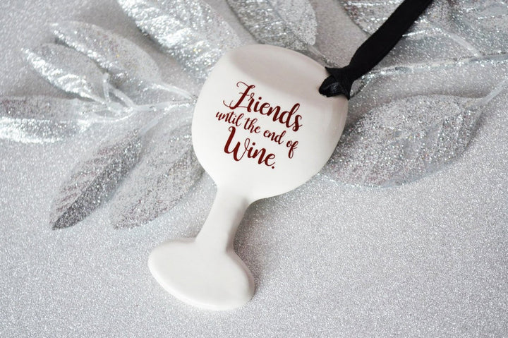 Funny Christmas Gift - Wine Glass Ornament - READY TO SHIP - Friends Until The End Of Wine