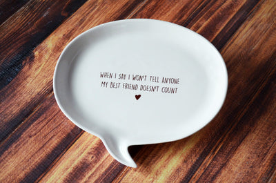 READY TO SHIP - Unique Friendship Gift - Quote Plate - When I say I won't tell anyone my best friend doesn't count