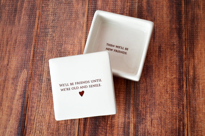 Friend Gift, Best Friend Gift, Funny Gift - Add Custom Text - Keepsake Box- We’ll be friends until we’re old and senile, then we&