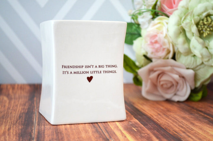 Unique Friendship Gift - Add Custom Text - Friendship Isn't a Big Thing It's a Million Little Things -Square Vase