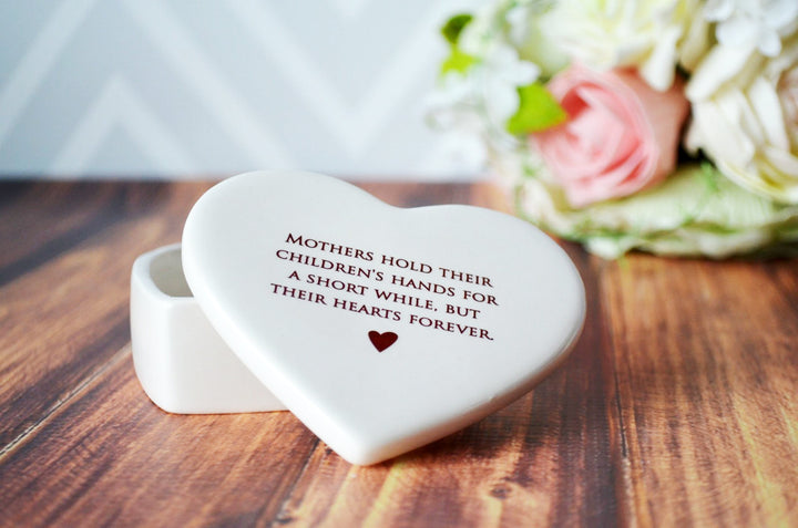 Mothers Hold Their Children's Hands for a Short While -  Mom Gift - Heart Keepsake Box - READY TO SHIP