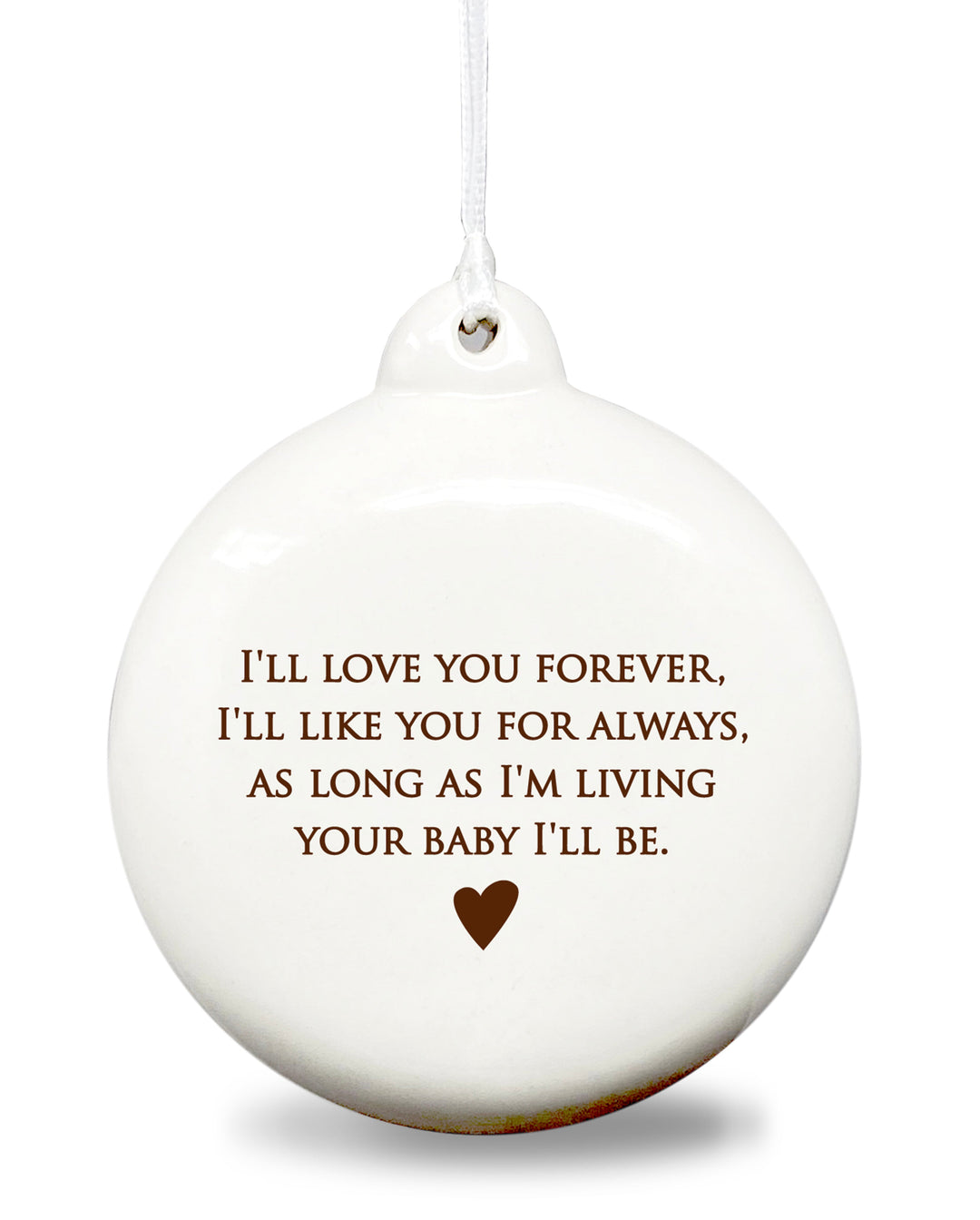 As Long as I'm Living Your Baby I'll Be - Holiday Bulb Ornament - READY TO SHIP