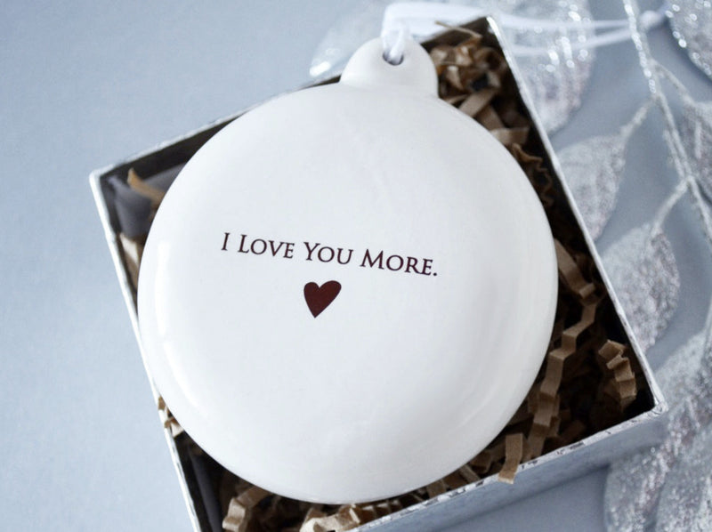 I Love You More - Holiday Bulb Ornament - READY TO SHIP