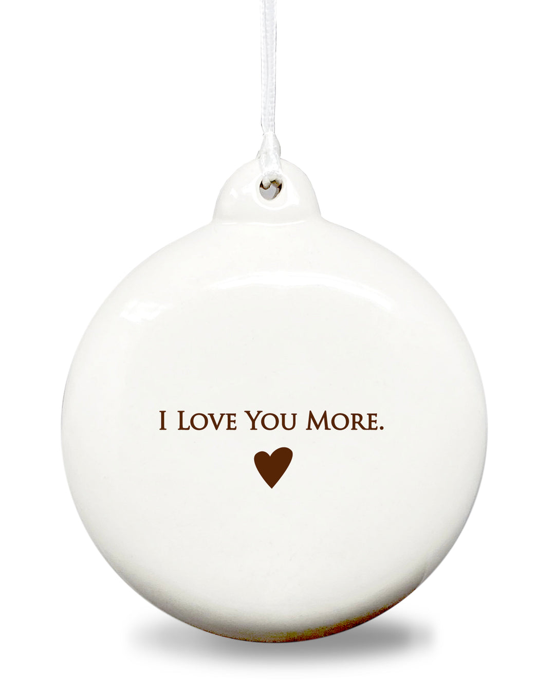 I Love You More - Holiday Bulb Ornament - READY TO SHIP