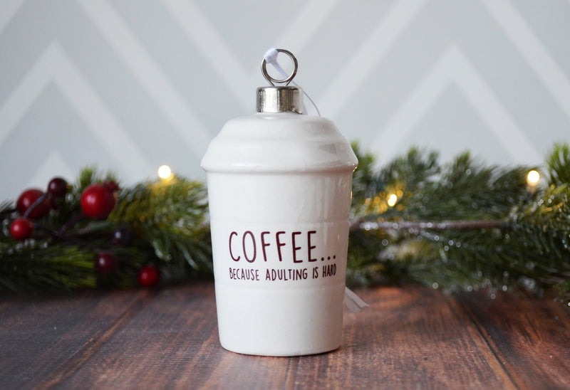 Coffee Mug Ornament, Girlfriend Gift, Coffee Lover Gift, Funny Christmas Gift - READY TO SHIP - Coffee... Because Adulting is Hard
