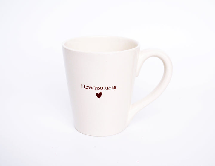 I Love You More Coffee Mug - Father's Day Gift - READY TO SHIP -