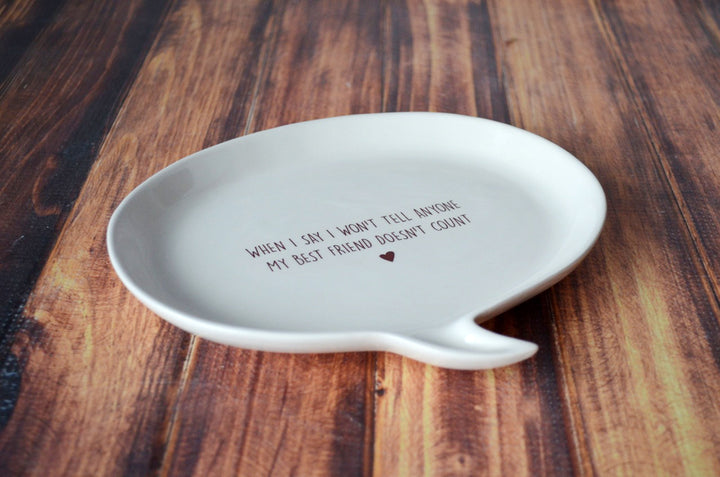 READY TO SHIP - Unique Friendship Gift - Quote Plate - When I say I won't tell anyone my best friend doesn't count