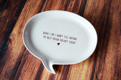 READY TO SHIP - Unique Friendship Gift - Quote Plate - When I say I won't tell anyone my best friend doesn't count