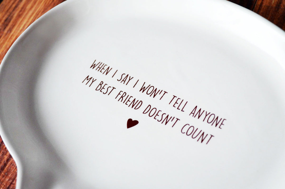 READY TO SHIP - Unique Friendship Gift - Quote Plate - When I say I won't tell anyone my best friend doesn't count