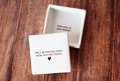 Friend Gift, Best Friend Gift, Funny Gift - Add Custom Text - Keepsake Box- We’ll be friends until we’re old and senile, then we'll be new friends