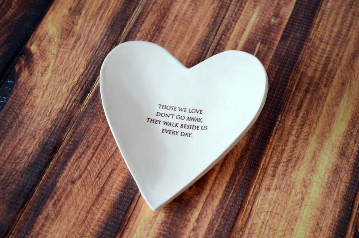 Remembrance Gift | Ceramic Heart Bowl | Those We Love Don’t Go Away, They Walk Beside Us Every Day