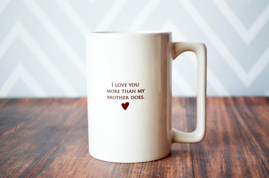 Funny Father's Day Gift - I Love You More Than My Brother Does - READY TO SHIP - Large Coffee Mug