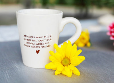 Mothers hold their children's hands for a Short While - Mom Coffee Mug Gift - READY TO SHIP