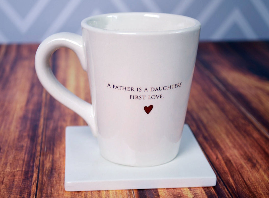 Unique Fathers Day Gift - READY TO SHIP - A father is a daughters first love - Coffee Mug