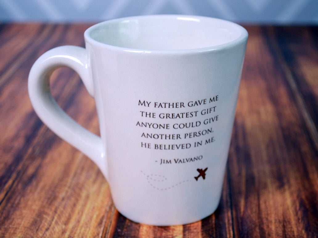 Unique Fathers Day Gift - READY TO SHIP - My father gave me the greatest gift anyone could give another person, he believed in me - Coffee Mug