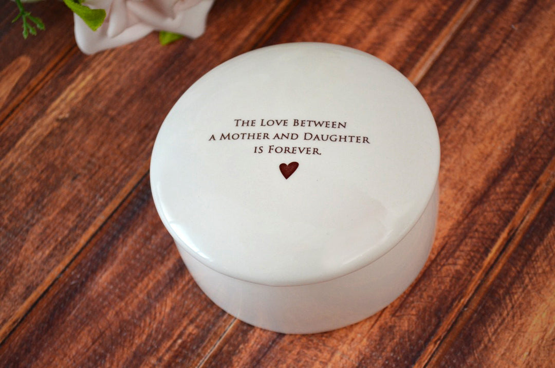 The Love Between a Mother and Daughter is Forever - Add Custom Text - Round Keepsake Box