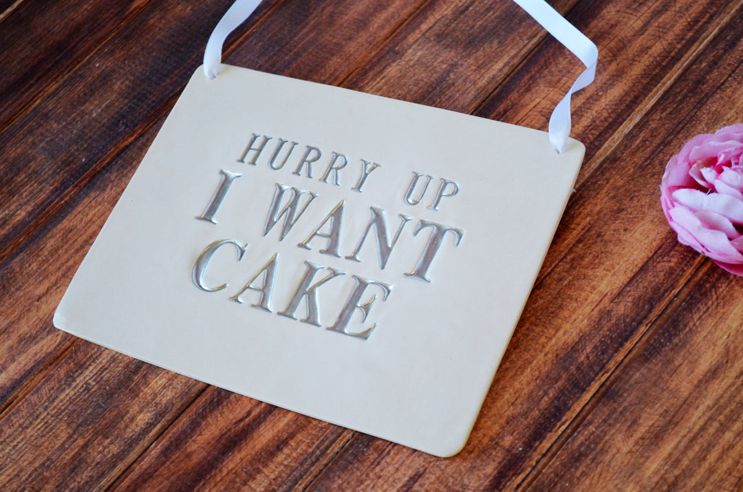 Hurry Up I Want Cake Wedding Sign - to carry down the aisle and use as photo prop