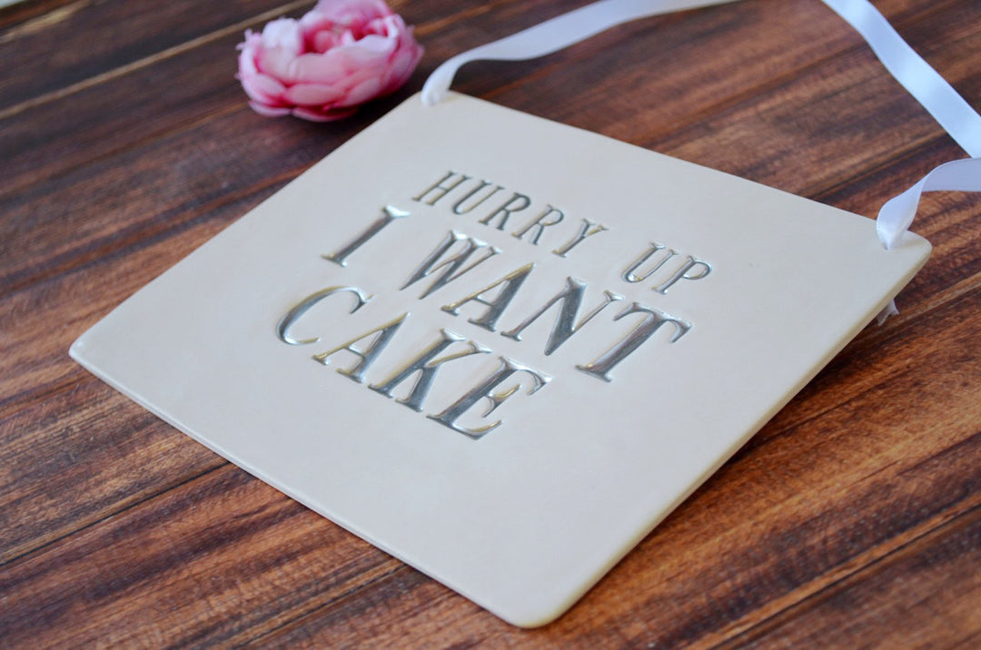 Hurry Up I Want Cake Wedding Sign - to carry down the aisle and use as photo prop