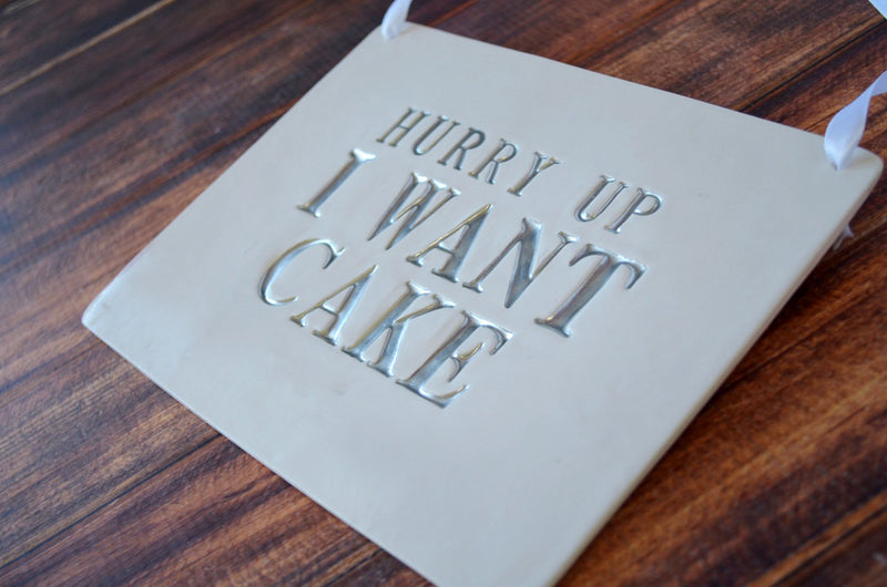 Hurry Up I Want Cake Wedding Sign - to carry down the aisle and use as photo prop