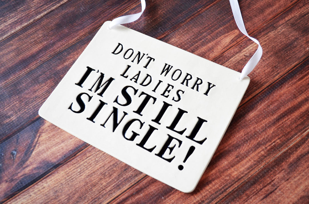 Don't Worry Ladies I Am Still Single - Ring Bearer Wedding Sign - to carry down the aisle and use as photo prop