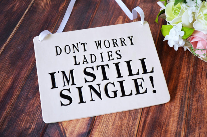 Don't Worry Ladies I Am Still Single - Ring Bearer Wedding Sign - to carry down the aisle and use as photo prop