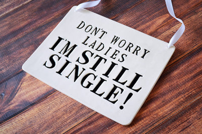 Don't Worry Ladies I Am Still Single - Ring Bearer Wedding Sign - to carry down the aisle and use as photo prop