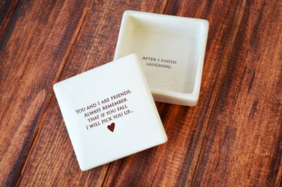 Funny Friendship Gift - Add Custom text - Keepsake Box - Always remember that if you fall I will pick you up...