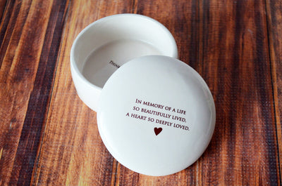 Sympathy Gift - With Custom Text - In memory of a life so beautifully lived, a heart so deeply loved - Round Ceramic Keepsake Box