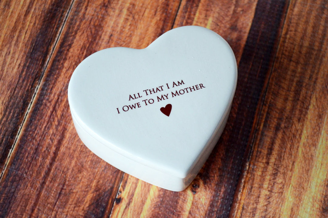 All That I Am I Owe To My Mother -  Mom Gift - Heart Keepsake Box - ADD CUSTOM TEXT