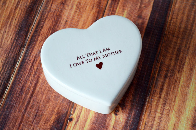 All That I Am I Owe To My Mother - Heart Keepsake Box -  Mom Gift - READY TO SHIP