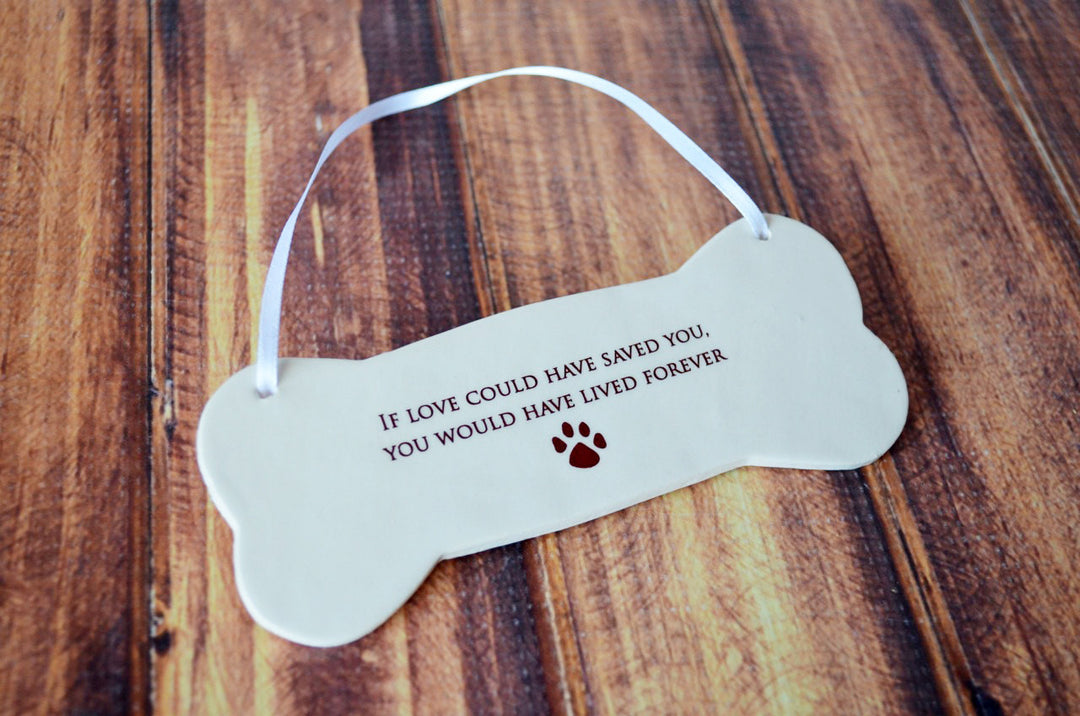 Dog Memorial Ornament or Plaque - READY TO SHIP -  If love could have saved you, you would have lived forever