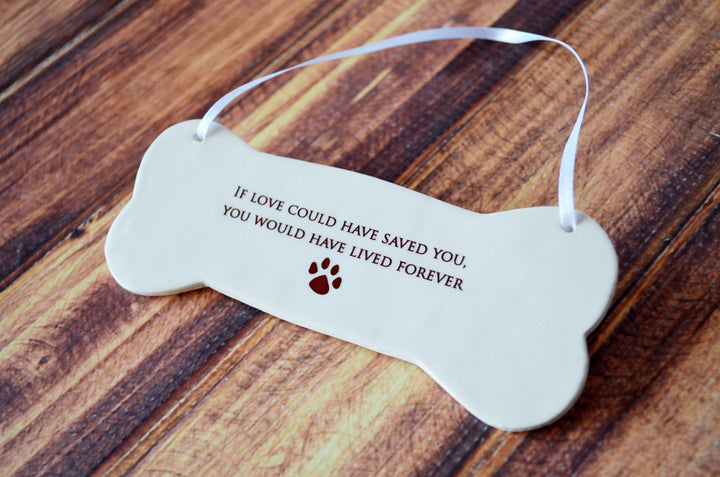 Dog Memorial Ornament or Plaque - READY TO SHIP -  If love could have saved you, you would have lived forever