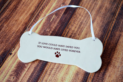 Dog Memorial Ornament or Plaque - READY TO SHIP -  If love could have saved you, you would have lived forever