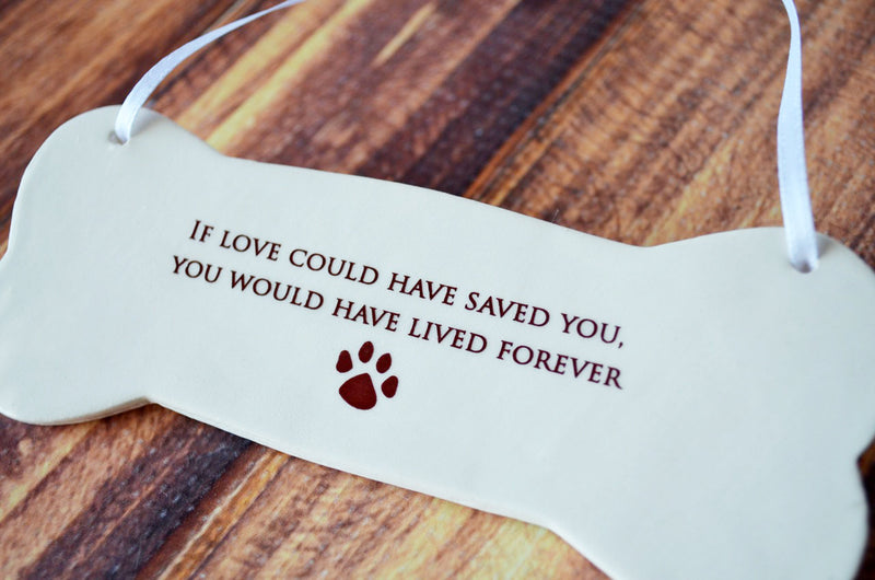 Dog Memorial Ornament or Plaque - READY TO SHIP -  If love could have saved you, you would have lived forever