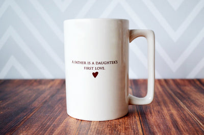 A Father is a Daughter's First Love - READY TO SHIP - Large Coffee Mug, Father's Day Gift
