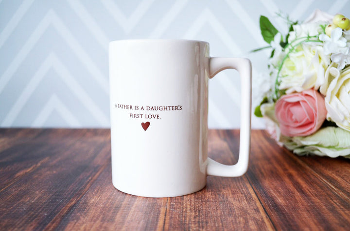 Unique Father Gift - A Father is a Daughter's First Love - READY TO SHIP - Large Coffee Mug