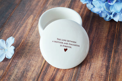 The Love Between a Mother and Daughter is Forever - READY TO SHIP - Round Keepsake Box