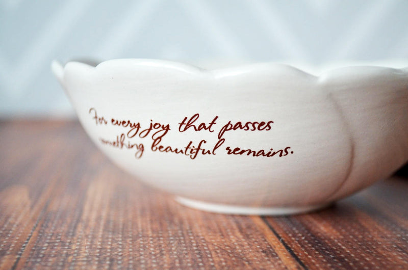 Sympathy Gift, Sympathy Gift Mother, Sympathy Rose Bowl - ADD CUSTOM TEXT - For every joy that passes something beautiful remains