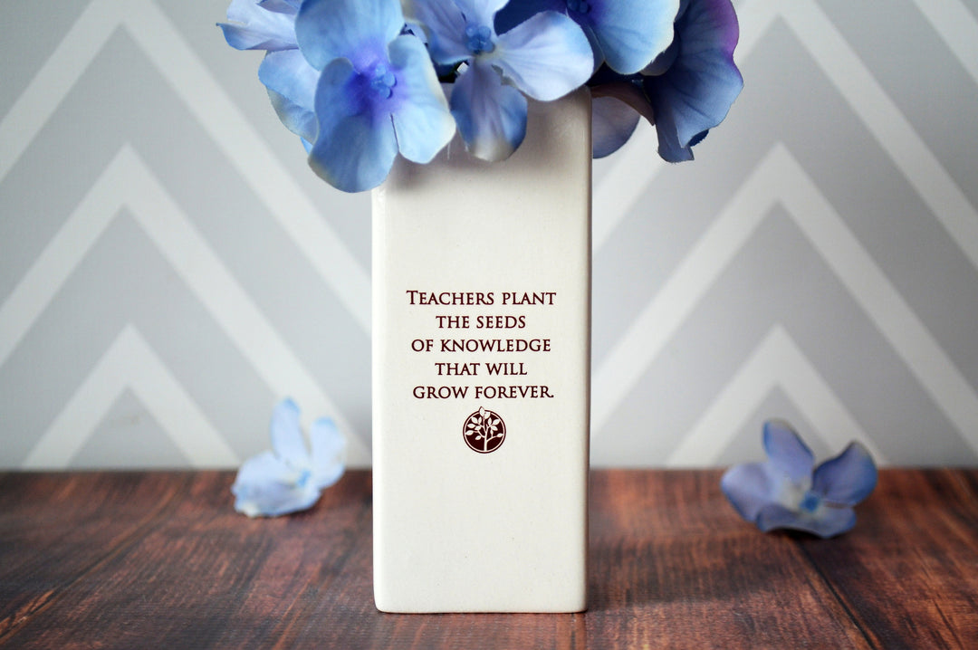 Teachers plant the seeds of knowledge that will grow forever - Vase - Teacher Gift - READY TO SHIP